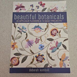 Beautiful Botanicals: 45 Applique Flowers & 14 Quilt Projects, Deborah Kemball